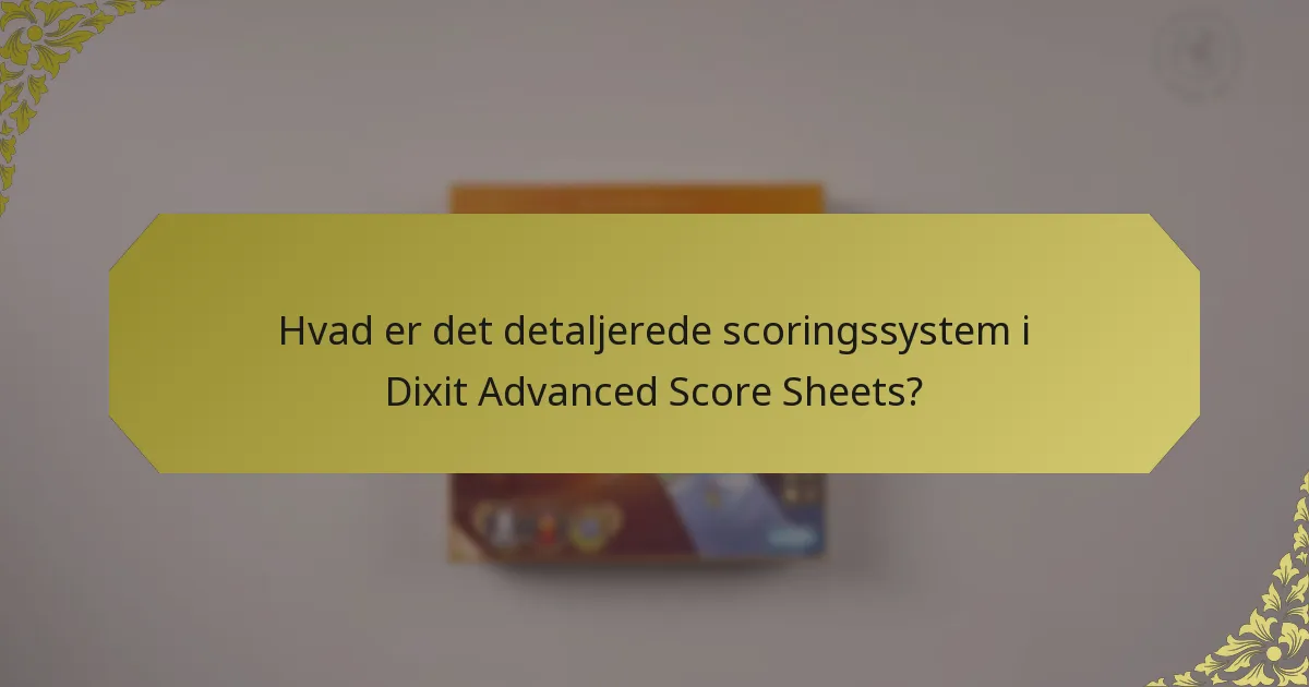 Hvad er det detaljerede scoringssystem i Dixit Advanced Score Sheets?