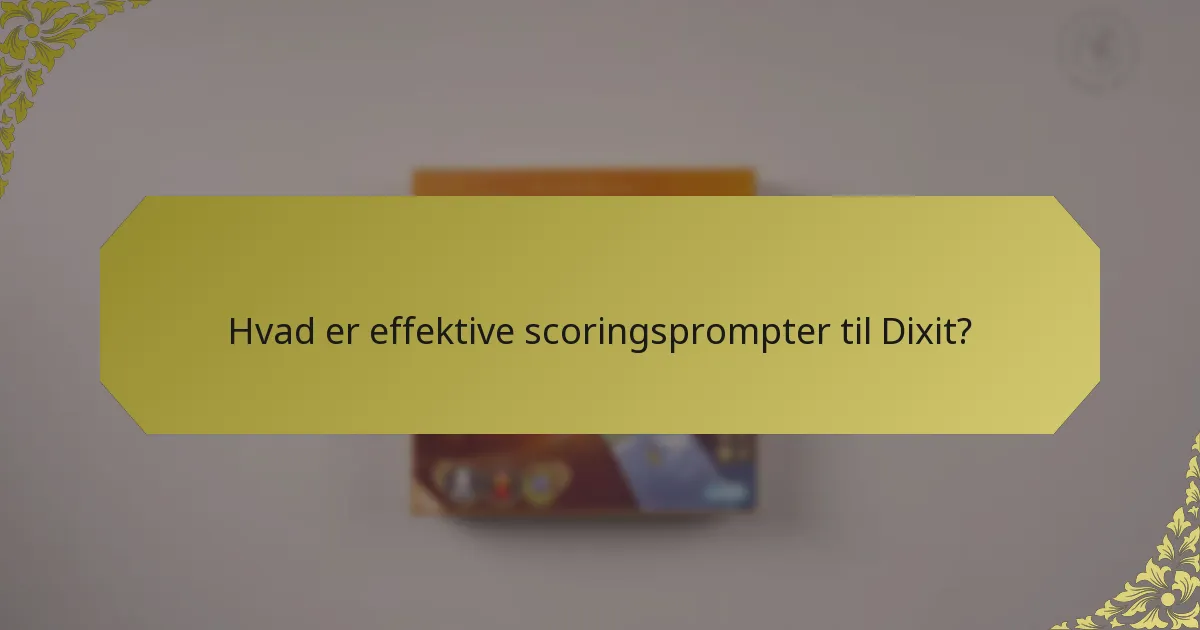 Hvad er effektive scoringsprompter til Dixit?