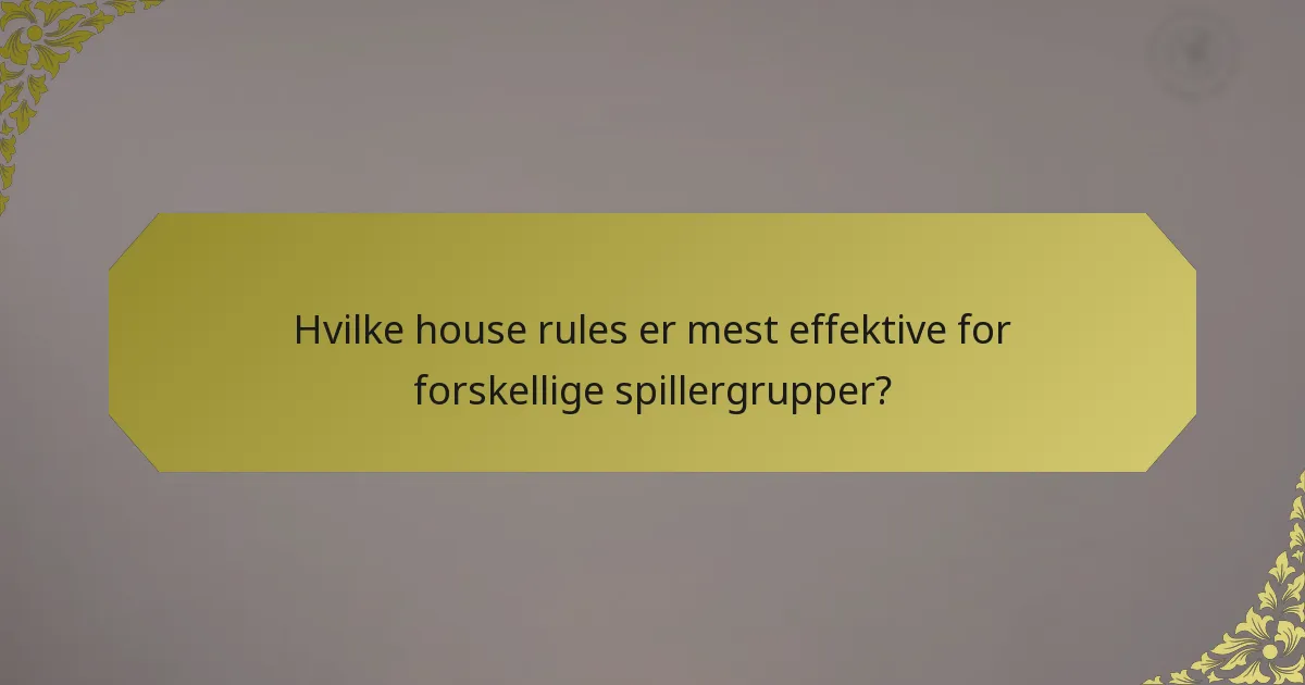 Hvilke house rules er mest effektive for forskellige spillergrupper?